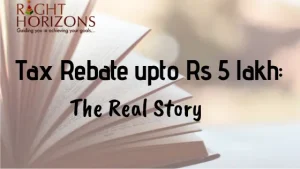 Tax Rebate upto Rs 5 lakh: The real story 